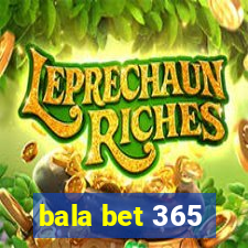 bala bet 365